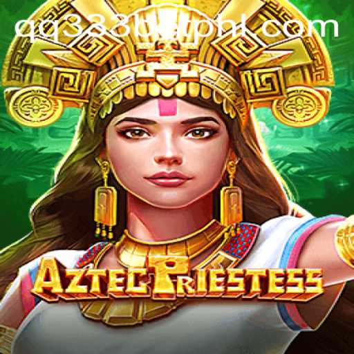 Discovering the Mysteries of AztecPriestess: A Game-Changing Adventure with qq333bet